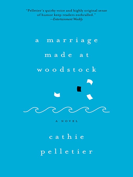 Title details for A Marriage Made at Woodstock by Cathie Pelletier - Available